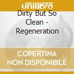 Dirty But So Clean - Regeneration cd