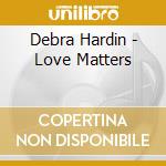 Debra Hardin - Love Matters cd