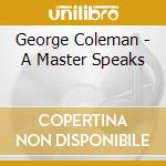 George Coleman - A Master Speaks cd musicale di George Coleman