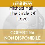 Michael Hall - The Circle Of Love cd