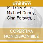 Mid-City Aces - Michael Dupuy, Gina Forsyth, Cameron Dupuy: Mid-City Aces cd