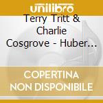 Terry Tritt & Charlie Cosgrove - Huber Lake Sessions cd musicale di Terry Tritt & Charlie Cosgrove