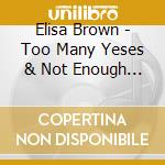 Elisa Brown - Too Many Yeses & Not Enough Noes!