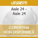 Aisle 24 - Aisle 24 cd