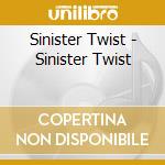 Sinister Twist - Sinister Twist cd musicale di Sinister Twist
