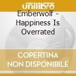 Emberwolf - Happiness Is Overrated cd