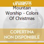 Mountain Worship - Colors Of Christmas cd musicale di Mountain Worship