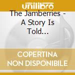 The Jamberries - A Story Is Told... cd musicale di The Jamberries
