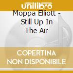 Moppa Elliott - Still Up In The Air cd