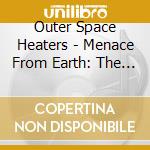 Outer Space Heaters - Menace From Earth: The Flight Pt 1 cd