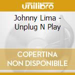 Johnny Lima - Unplug N Play cd musicale di Johnny Lima