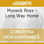 Munsick Boys - Long Way Home cd musicale di Munsick Boys