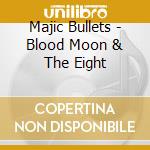 Majic Bullets - Blood Moon & The Eight cd