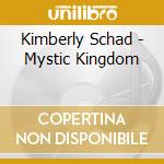 Kimberly Schad - Mystic Kingdom cd