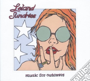 Leland Sundries - Music For Outcasts cd musicale di Leland Sundries