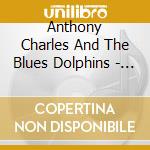 Anthony Charles And The Blues Dolphins - Blues From The Kino Border cd
