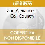 Zoe Alexander - Cali Country cd musicale di Zoe Alexander