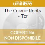 The Cosmic Roots - Tcr cd musicale di The Cosmic Roots