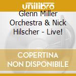Glenn Miller Orchestra & Nick Hilscher - Live! cd