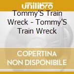 Tommy'S Train Wreck - Tommy'S Train Wreck cd