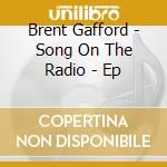 Brent Gafford - Song On The Radio - Ep cd