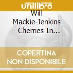Will Mackie-Jenkins - Cherries In Bloom - Ep cd