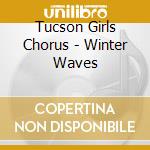 Tucson Girls Chorus - Winter Waves cd