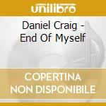 Daniel Craig - End Of Myself cd musicale di Daniel Craig