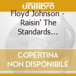 Floyd Johnson - Raisin' The Standards Spreadin' The News cd musicale di Floyd Johnson