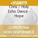 Chris / Holy Echo Dance - Hope cd