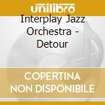 Interplay Jazz Orchestra - Detour cd