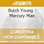 Butch Young - Mercury Man cd musicale di Butch Young