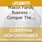 Mason Family Business - Conquer The World cd musicale di Mason Family Business