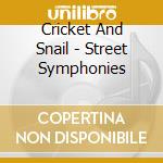 Cricket And Snail - Street Symphonies cd musicale di Cricket And Snail