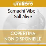 Samadhi Vibe - Still Alive cd