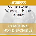 Cornerstone Worship - Hope Is Built cd