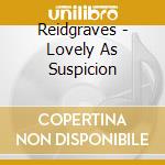 Reidgraves - Lovely As Suspicion cd