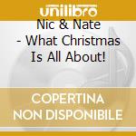 Nic & Nate - What Christmas Is All About! cd