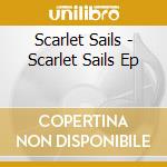 Scarlet Sails - Scarlet Sails Ep cd