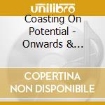 Coasting On Potential - Onwards & Upwards cd musicale di Coasting On Potential