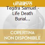 Tegdra Samuel - Life Death Burial Resurrection cd
