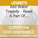 Red Water Tragedy - Beast A Part Of Me cd
