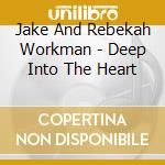 Jake And Rebekah Workman - Deep Into The Heart cd