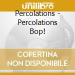 Percolations - Percolations Bop! cd