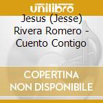 Jesus (Jesse) Rivera Romero - Cuento Contigo cd