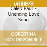 Caleb Paull - Unending Love Song cd