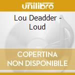 Lou Deadder - Loud cd