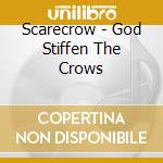 Scarecrow - God Stiffen The Crows cd musicale di Scarecrow