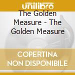 The Golden Measure - The Golden Measure cd musicale di The Golden Measure