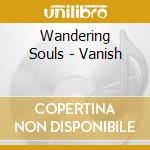 Wandering Souls - Vanish cd musicale di Wandering Souls